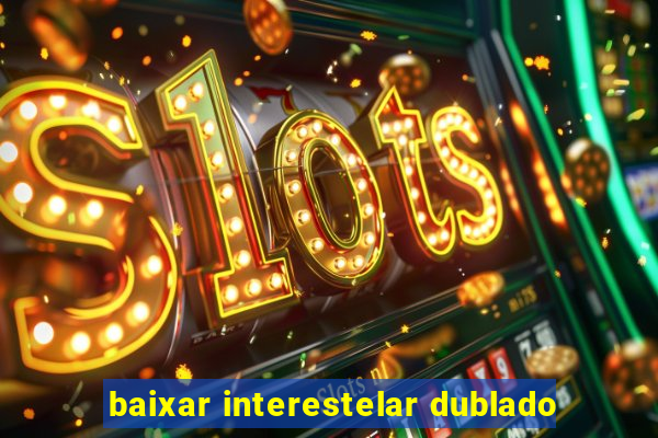 baixar interestelar dublado